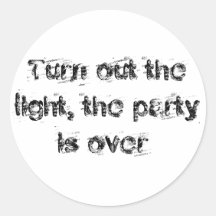 Turn out the light, the party is over! stickers