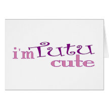Tutu Cute (Ballet) Greeting Card