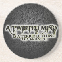 TWISTED MIND IS TERRIBLE TO WASTE DRINK COASTERS