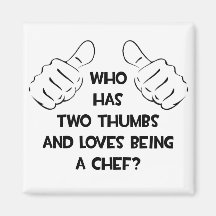 Two Thumbs and Loves Being a Chef Refrigerator Magnet