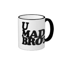 u mad bro? coffee mugs