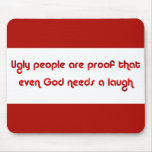 Ugly People Are Funny Mousepad