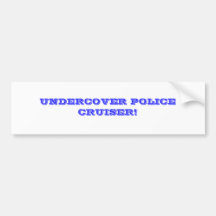 UNDERCOVER POLICE CRUISER! BUMPER STICKER