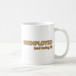 Unemployed And Loving It Mugs