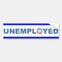 Unemployed Bumper Stickers