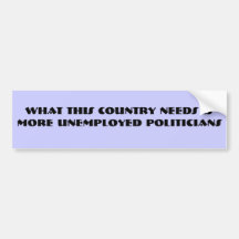 UNEMPLOYED POLITICIANS BUMPER STICKERS