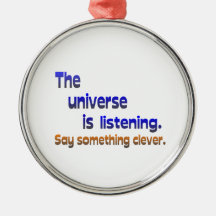Universe is Listening - Clever Ornament