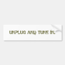UNPLUG AND TUNE IN. BUMPER STICKERS