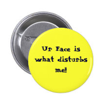 Ur Face is what disturbs me!! Pinback Button