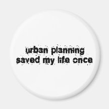 Urban Planning Saved My Life Once Magnet