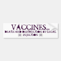 Vaccines-Death and Destruction by LEGAL Injection Bumper Sticker