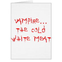 Vampire the Cold White Meat Greeting Card