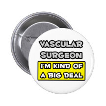 Vascular Surgeon .. I'm Kind of a Big Deal Pins