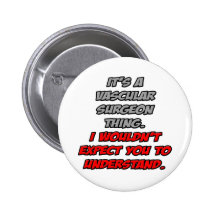 Vascular Surgeon .. You Wouldn't Understand Pin