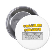 Vascular Surgeon .. You're Impressed Buttons