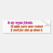 vegan friends, shut up bumper stickers