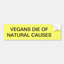 VEGANS DIE OF NATURAL CAUSES BUMPER STICKERS