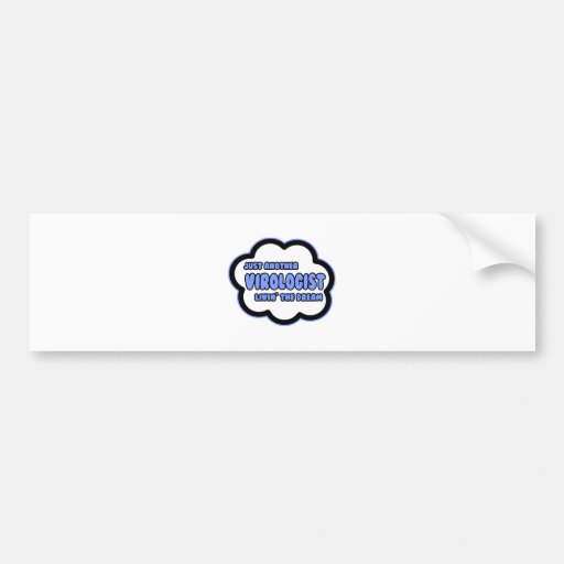 Virologist .. Livin' The Dream Bumper Stickers