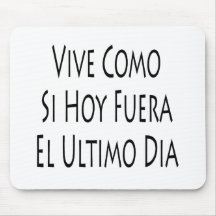 Vive Como Si Hoy Fuera El Ultimo Dia Mouse Mat