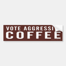 Vote Aggressive Coffee Bumper Sticker