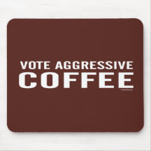 Vote Aggressive Coffee mousepad