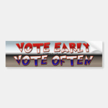 Vote Early Vote Often Bumper Stickers
