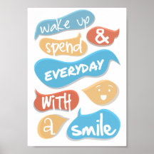 Wake up and spend everyday with a smile posters