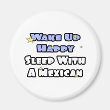 Wake Up Happy...Sleep With a Mexican Fridge Magnet