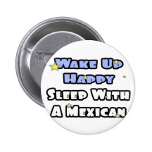Wake Up Happy...Sleep With a Mexican Pins