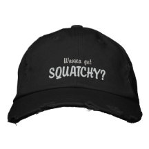 Wanna get Squatchy? Embroidered Hat