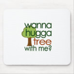 Wanna Hugga Tree With Me? Mouse Pads