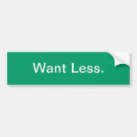 Want Less Bumper Sticker
