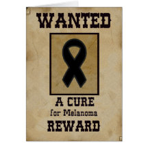 Wanted: A Cure for Melanoma Greeting Cards