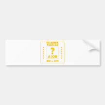 Wanted... a Job ! Bumper Sticker