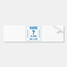 Wanted... a Job ! Bumper Sticker