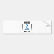 Wanted... a Job ! Bumper Stickers