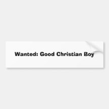Wanted: Good Christian Boy Bumper Stickers
