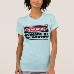 Warning BEWARE OF MY WESTIES Women's T-Shirt