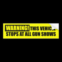 WARNING! Gun Shows - Gun Rights bumper stickers
