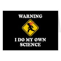 Warning I Do My Own Science Card