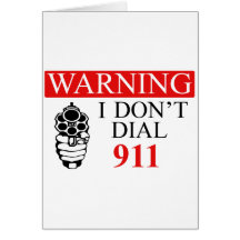 Warning: I Don't Dial 911 Greeting Card