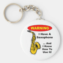 Warning. I Have A Saxophone ... Key Chains