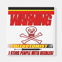 WARNING PHLEBOTOMIST - I STICK PEOPLE WITH NEEDLES MAGNET