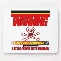 WARNING PHLEBOTOMIST - I STICK PEOPLE WITH NEEDLES MOUSE MATS