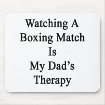 Watching A Boxing Match Is My Dad's Therapy Mouse Pad