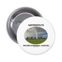 Waterspouts Nature's Ephemeral Twisters Pinback Buttons