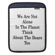 We Are Not Alone In The Planet Think About The Bea iPad Sleeves