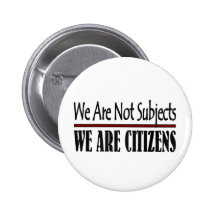 We Are Not Subjects We Are Citizens Buttons