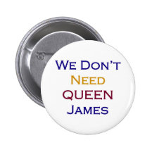 We Don't Need Queen James Buttons