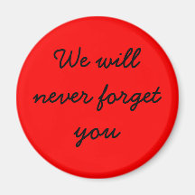 We will never forget you fridge magnets
